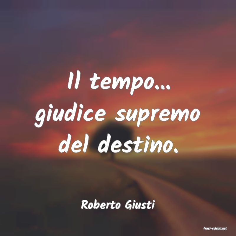 frasi di  Roberto Giusti
