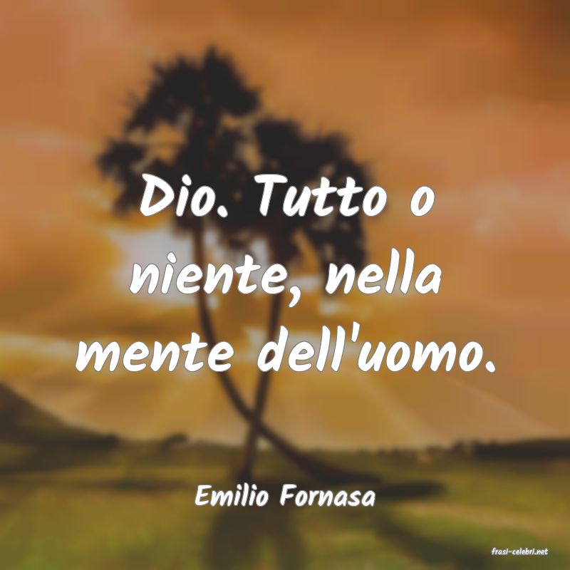 frasi di  Emilio Fornasa
