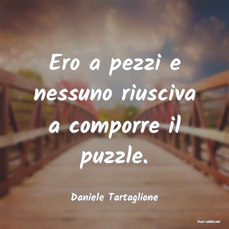 frasi di  Daniele Tartaglione
