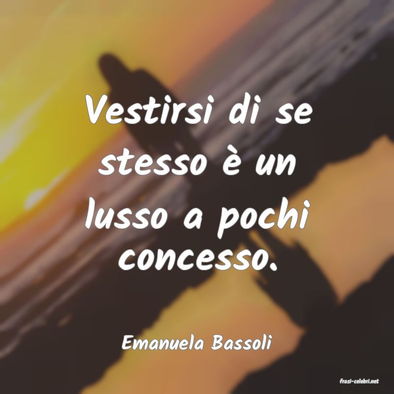 frasi di  Emanuela Bassoli
