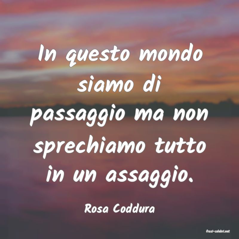 frasi di  Rosa Coddura
