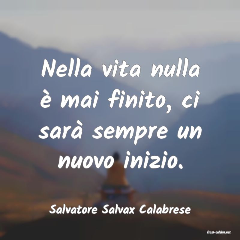 frasi di  Salvatore Salvax Calabrese
