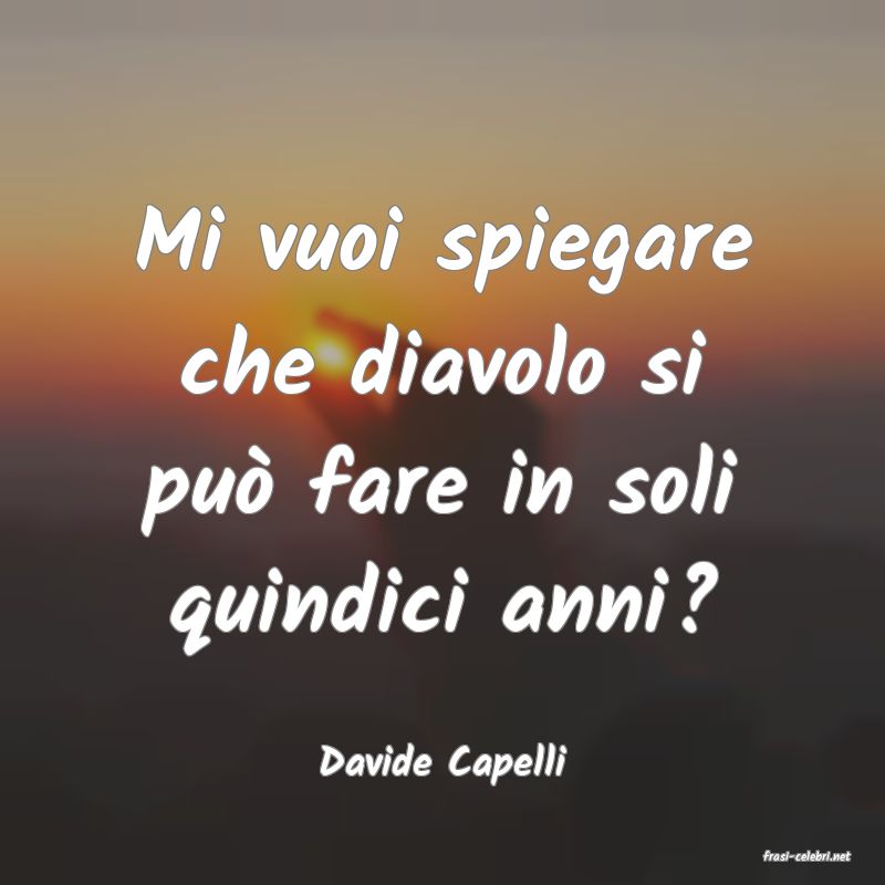 frasi di  Davide Capelli
