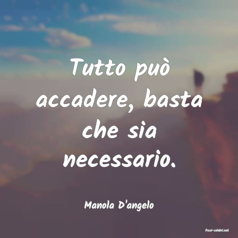 frasi di  Manola D'angelo
