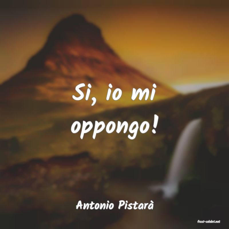 frasi di Antonio Pistar