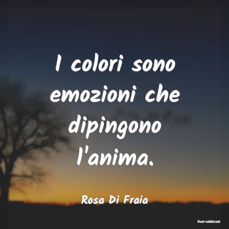 frasi di  Rosa Di Fraia
