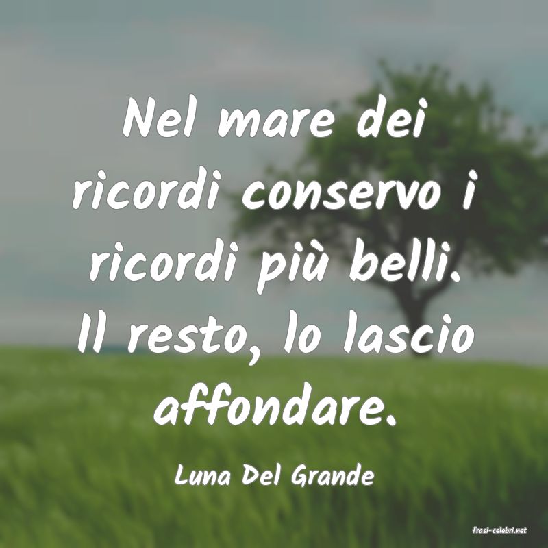 frasi di  Luna Del Grande
