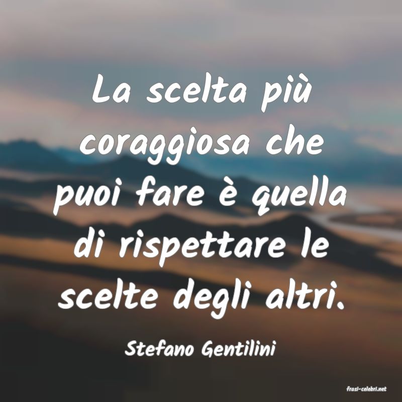 frasi di  Stefano Gentilini
