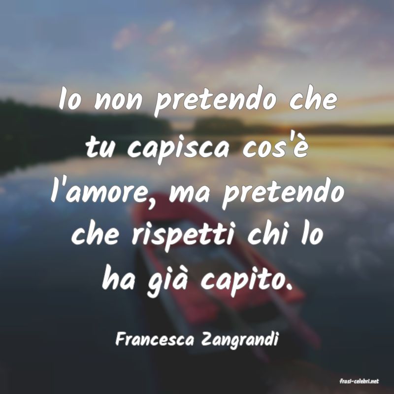 frasi di  Francesca Zangrandi
