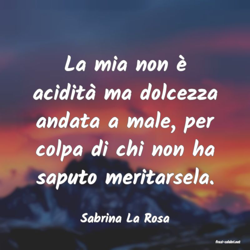 frasi di  Sabrina La Rosa
