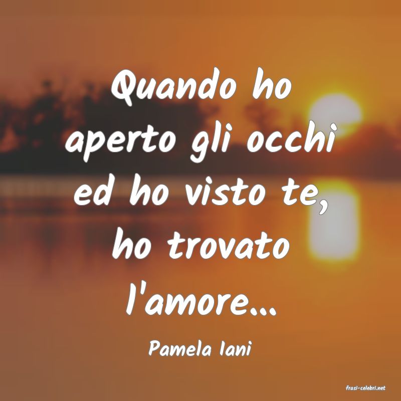 frasi di  Pamela Iani
