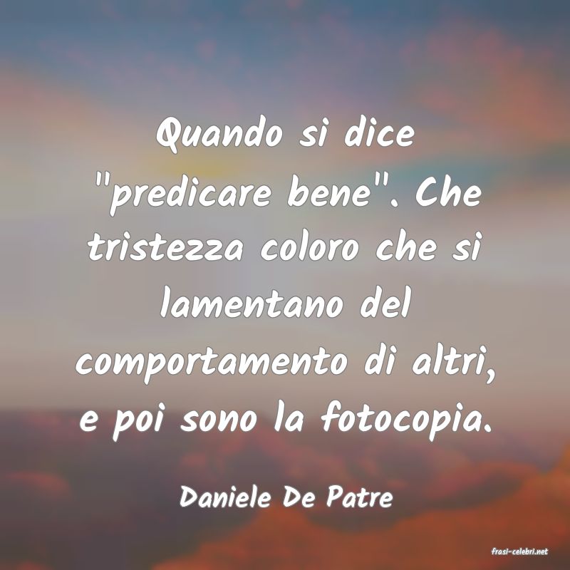 frasi di  Daniele De Patre
