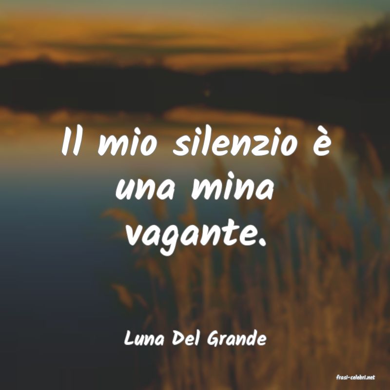 frasi di  Luna Del Grande
