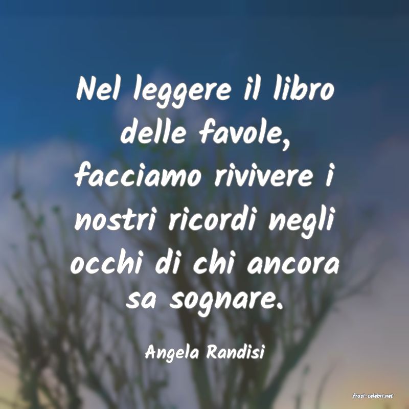 frasi di  Angela Randisi
