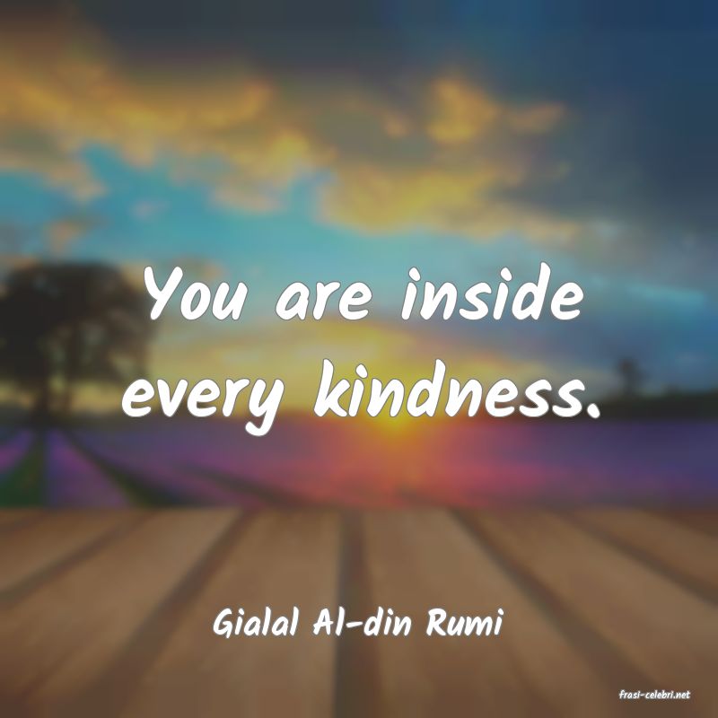 frasi di  Gialal Al-din Rumi
