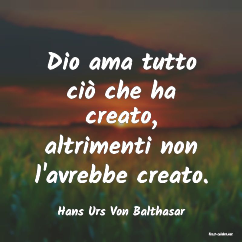 frasi di  Hans Urs Von Balthasar
