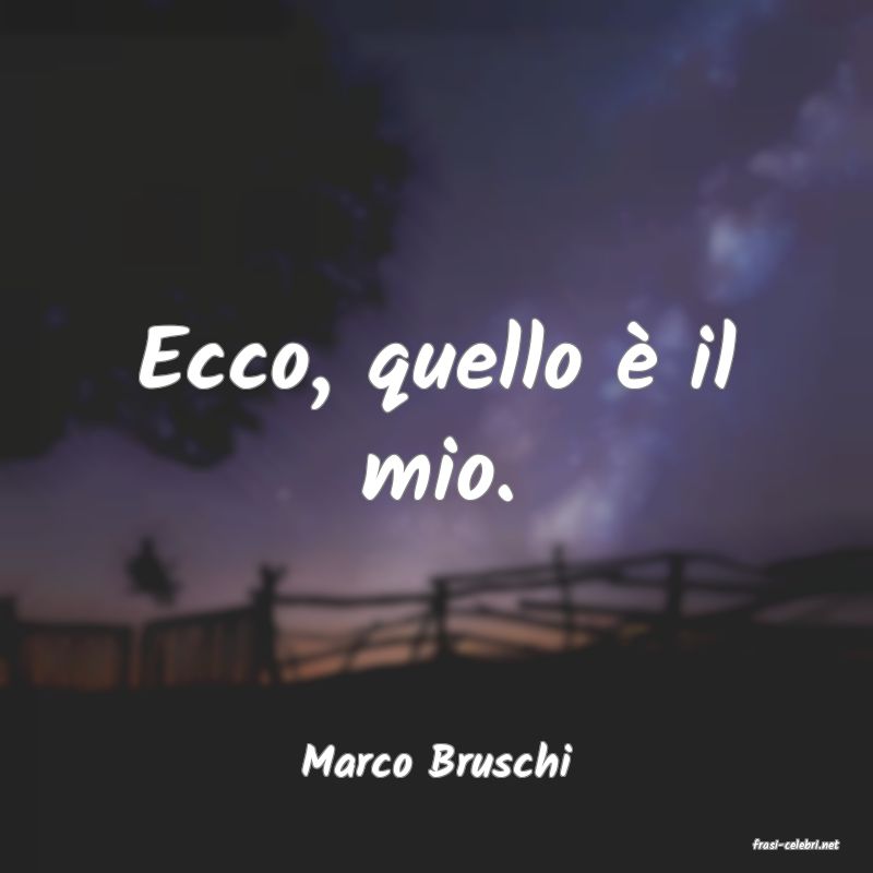 frasi di  Marco Bruschi
