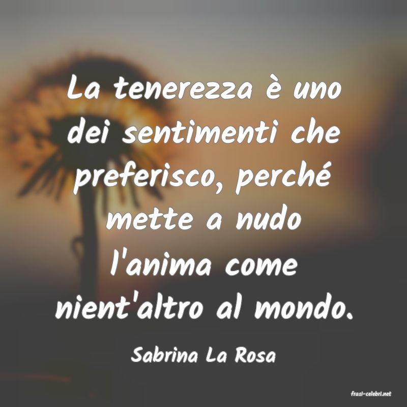 frasi di  Sabrina La Rosa
