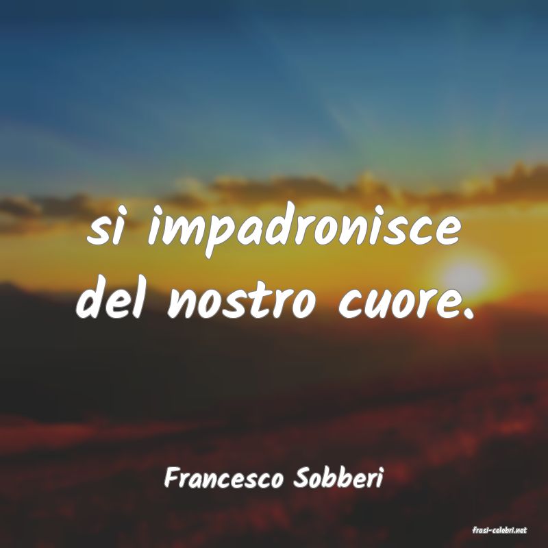 frasi di  Francesco Sobberi
