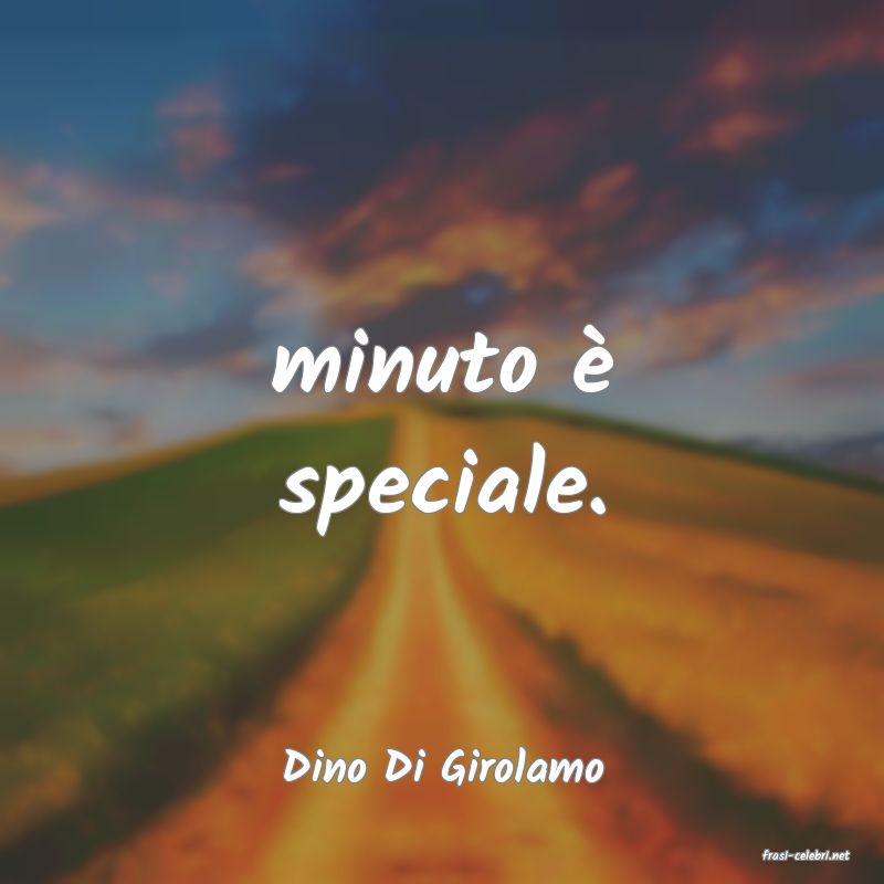 frasi di  Dino Di Girolamo
