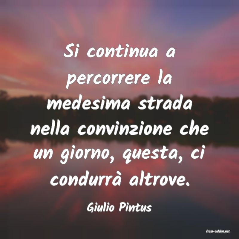 frasi di  Giulio Pintus
