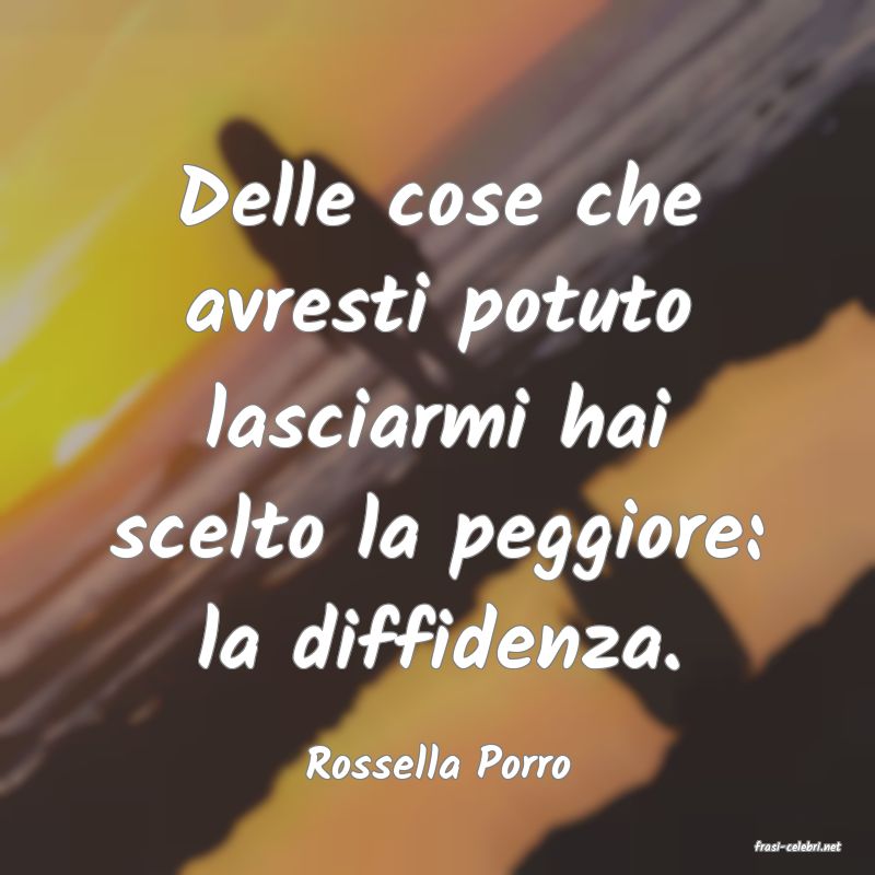 frasi di  Rossella Porro
