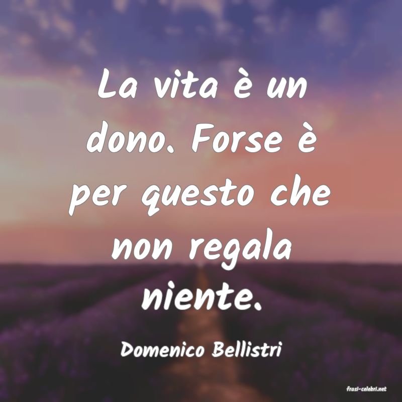 frasi di  Domenico Bellistri
