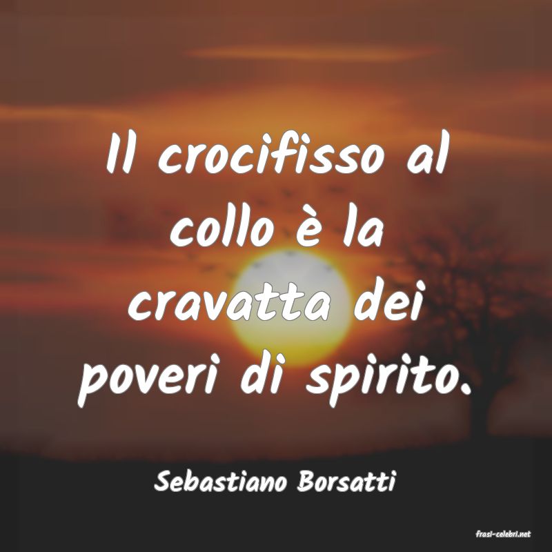 frasi di  Sebastiano Borsatti
