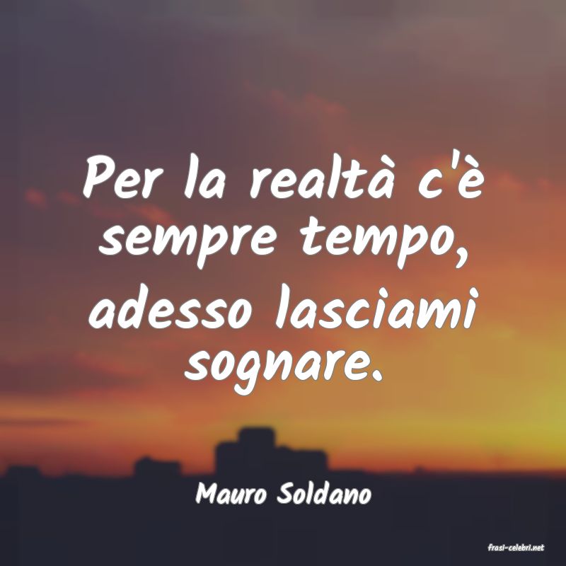 frasi di  Mauro Soldano
