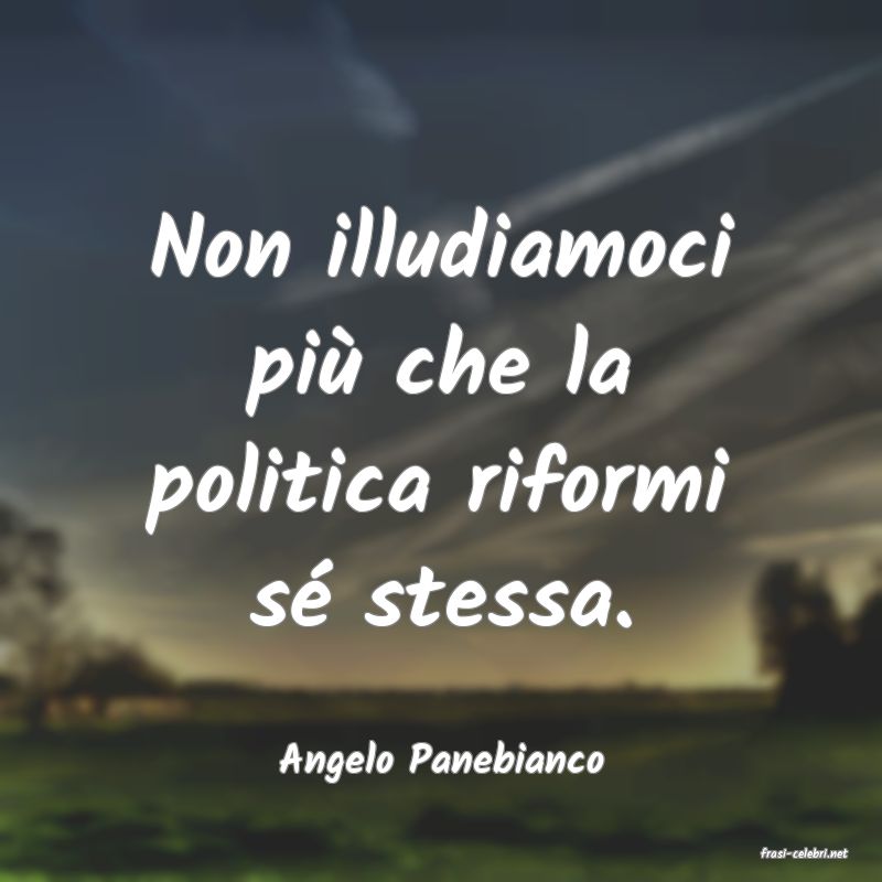 frasi di  Angelo Panebianco
