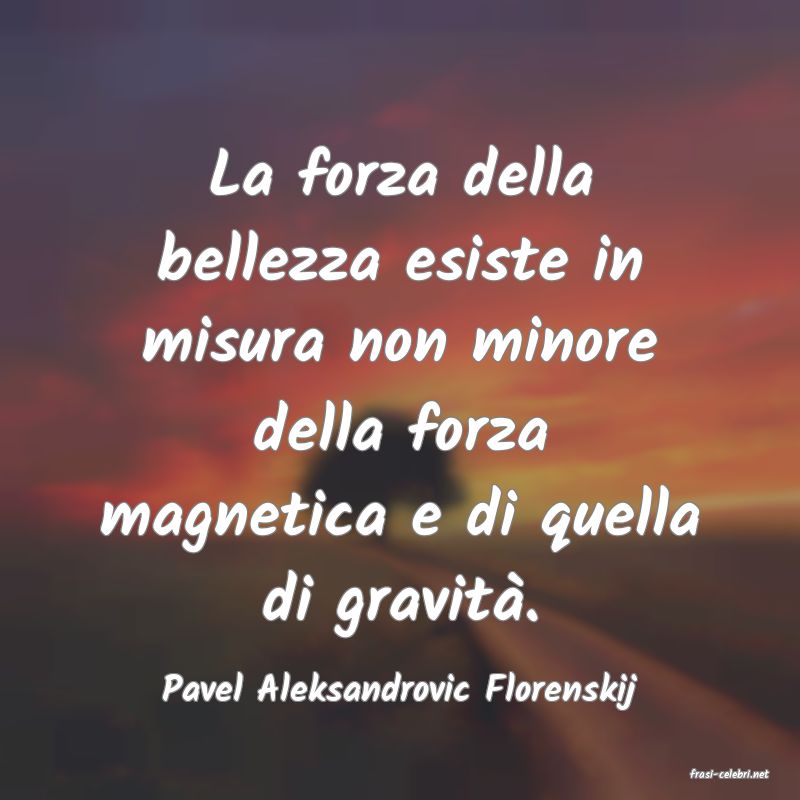 frasi di  Pavel Aleksandrovic Florenskij
