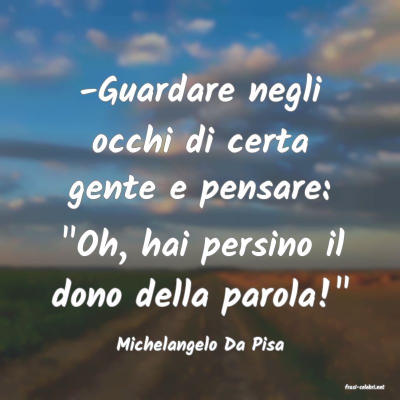 frasi di  Michelangelo Da Pisa
