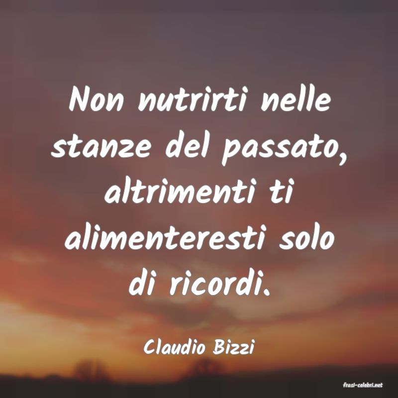 frasi di  Claudio Bizzi
