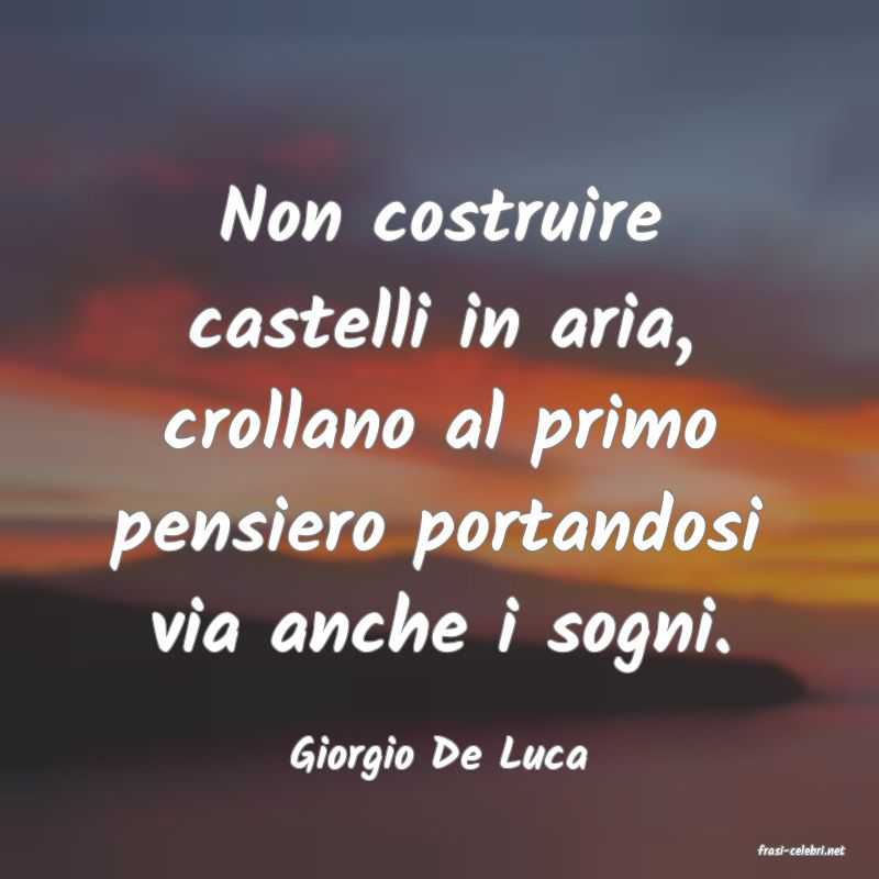 frasi di  Giorgio De Luca
