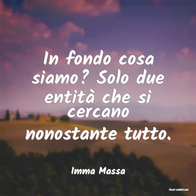 frasi di  Imma Massa
