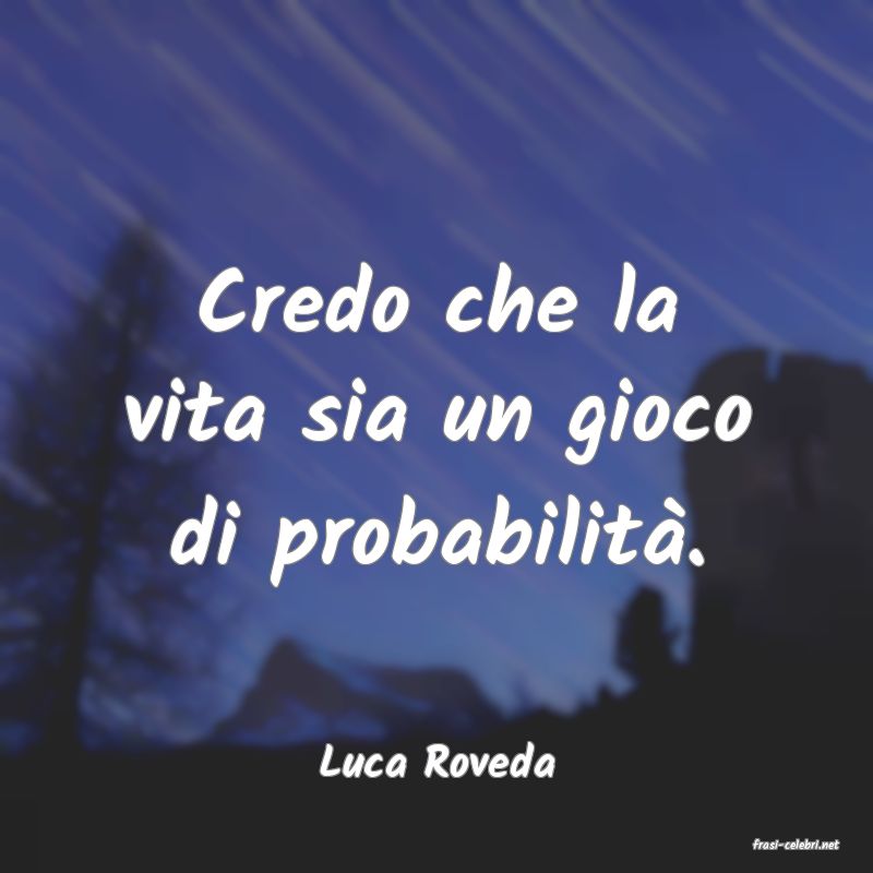 frasi di  Luca Roveda
