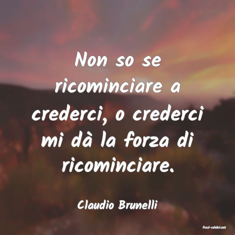 frasi di  Claudio Brunelli
