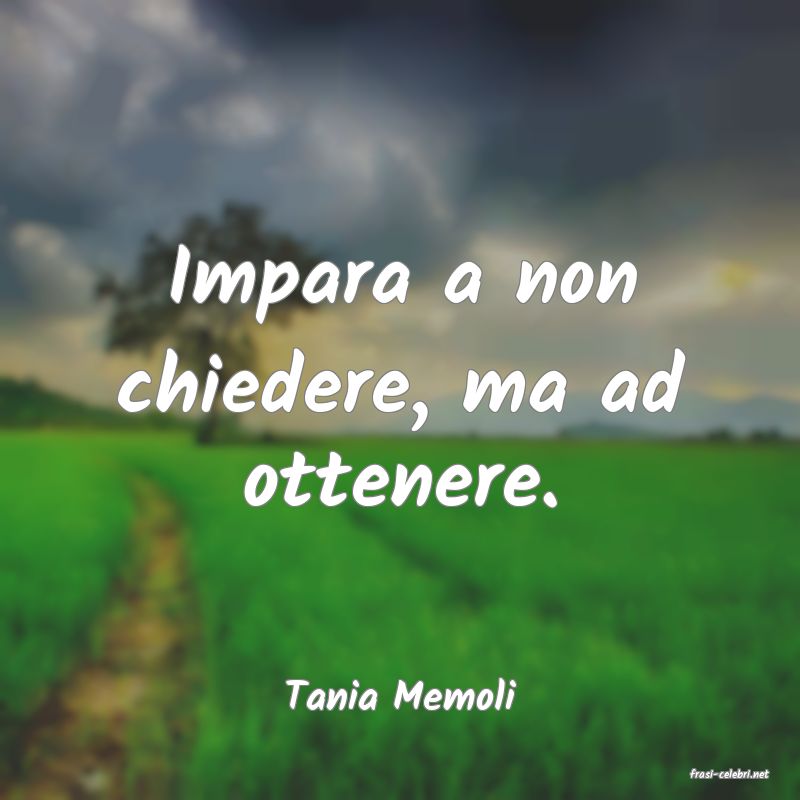 frasi di  Tania Memoli
