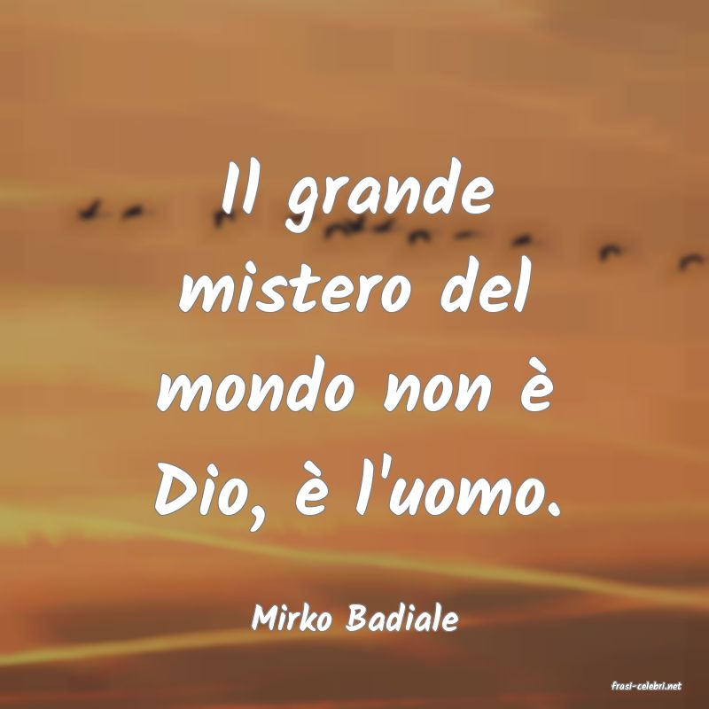 frasi di  Mirko Badiale
