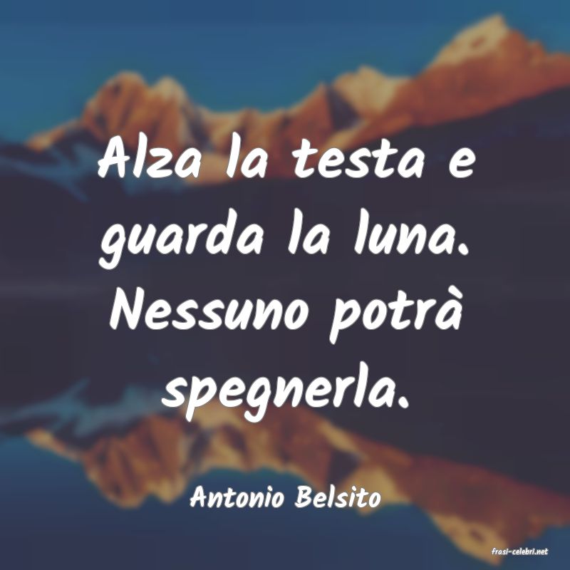 frasi di  Antonio Belsito
