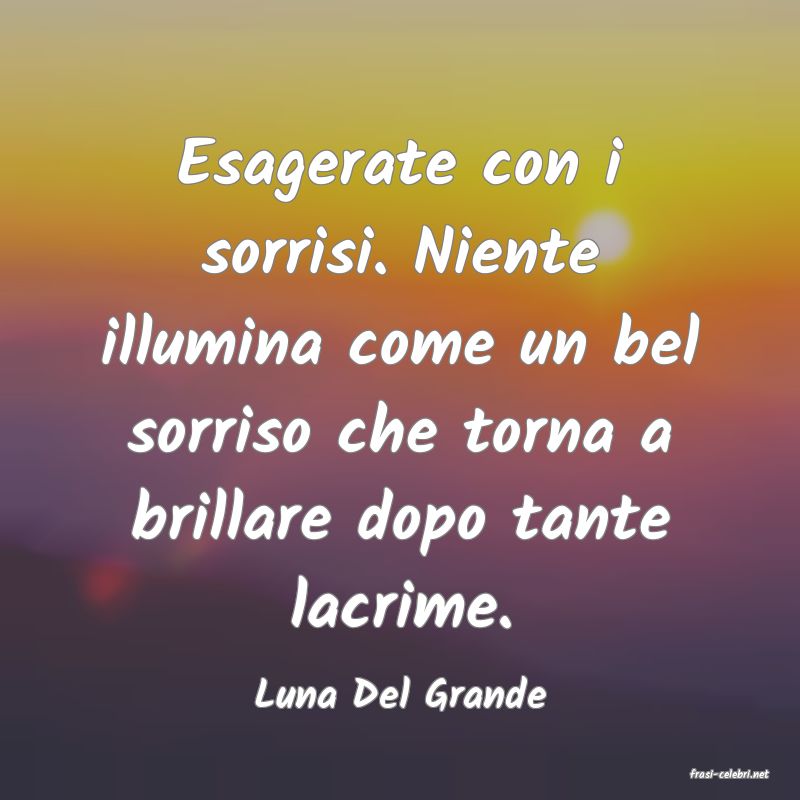 frasi di  Luna Del Grande
