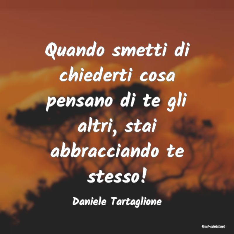 frasi di  Daniele Tartaglione
