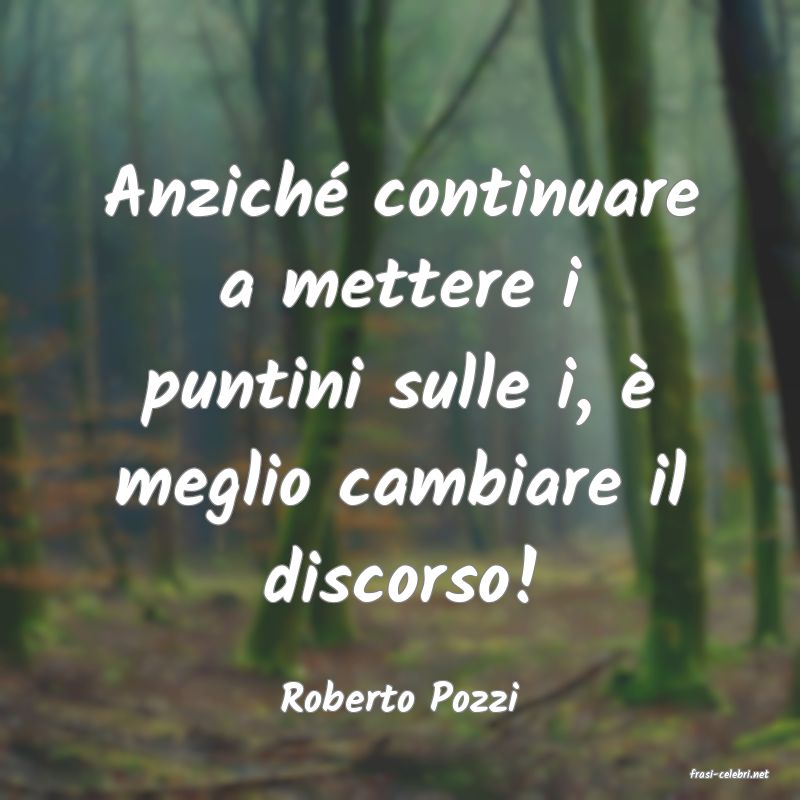 frasi di  Roberto Pozzi
