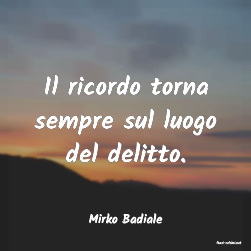 frasi di  Mirko Badiale
