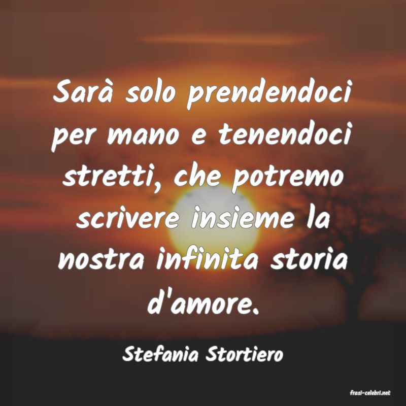 frasi di  Stefania Stortiero
