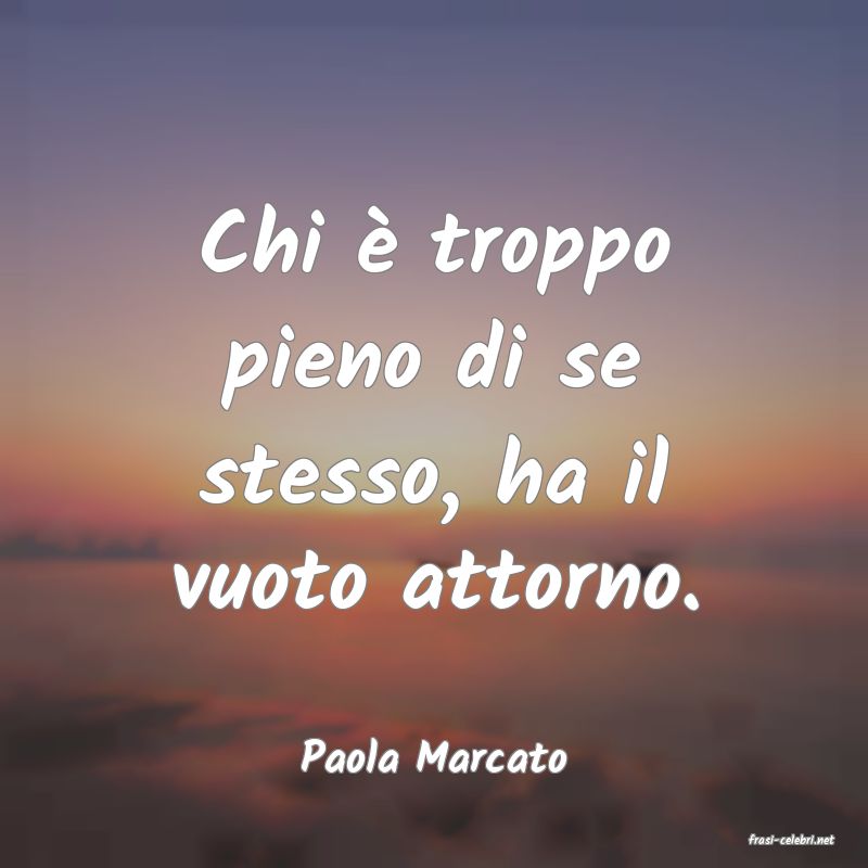 frasi di  Paola Marcato
