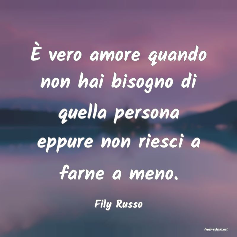 frasi di  Fily Russo
