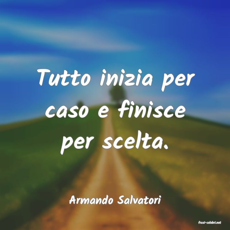 frasi di  Armando Salvatori
