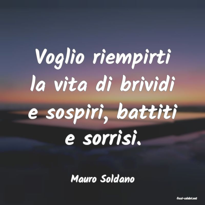 frasi di  Mauro Soldano
