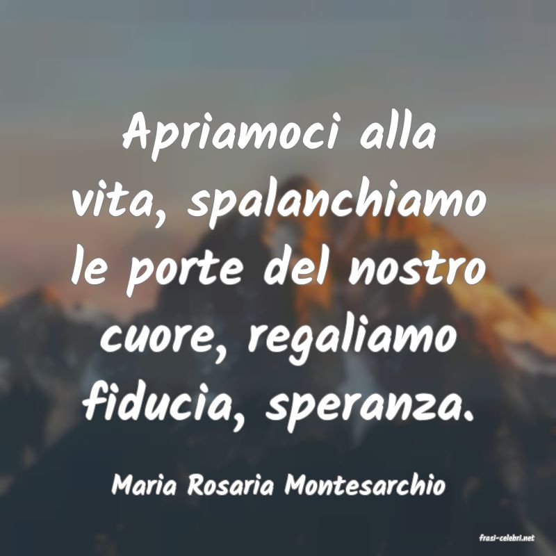 frasi di  Maria Rosaria Montesarchio
